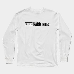 You Can Do Hard Things - Motivational Words Long Sleeve T-Shirt